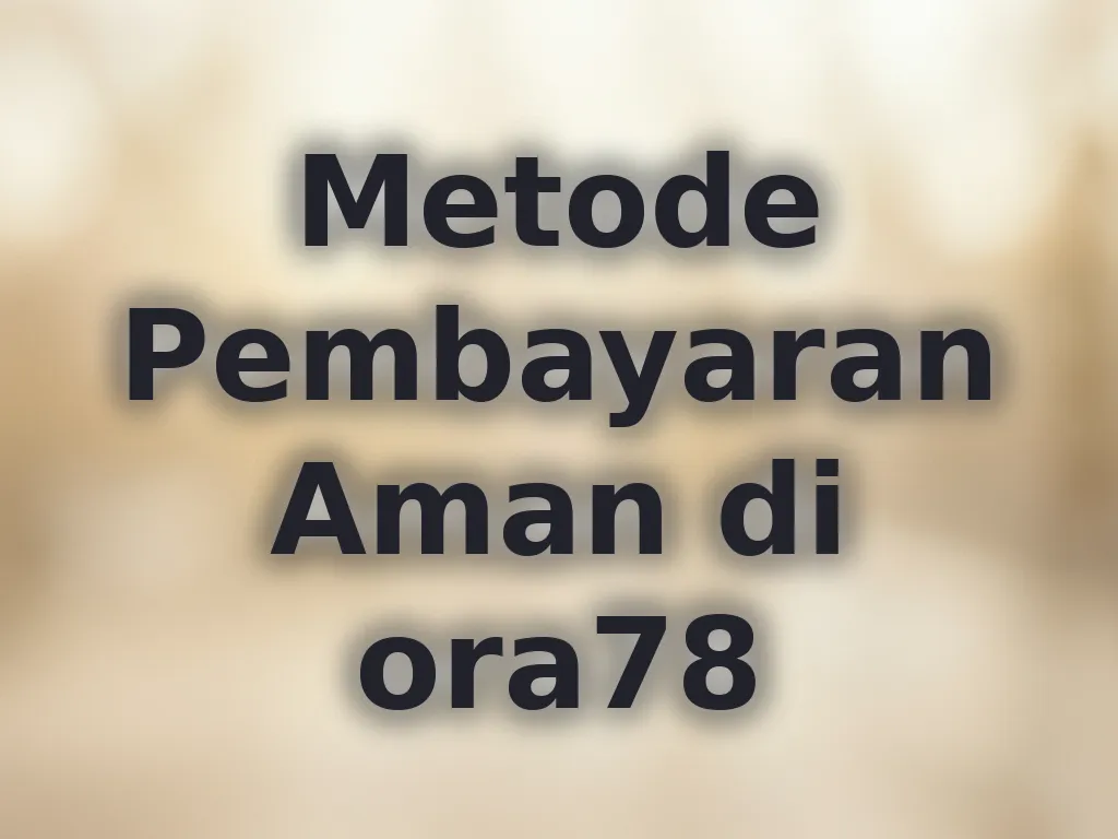 Metode Pembayaran Aman di ora78