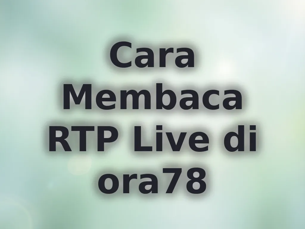 Cara Membaca RTP Live di ora78